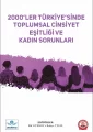 2000’ler Türkiye’sinde Toplumsal Cinsiyet Eşitliği ve Kadın Sorunları