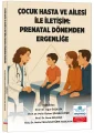 Çocuk Hasta ve Ailesi İle İletişim: Prenatal Dönemden Ergenliğe