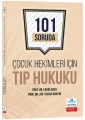 Çocuk Hekimleri İçin Tıp Hukuku 101 Soruda