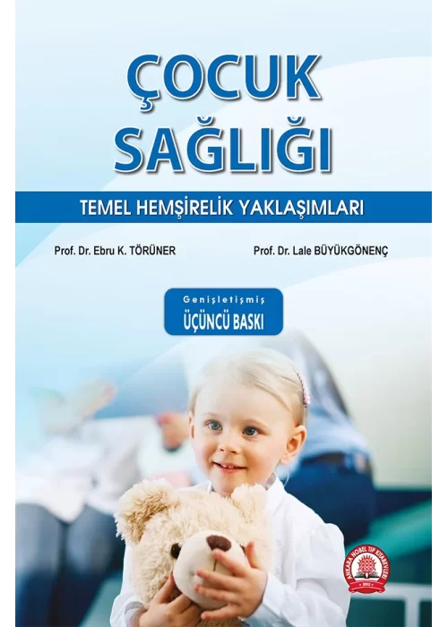 Çocuk Sağlığı Temel Hemşirelik Yaklaşımları Genişletilmiş 3. Baskı