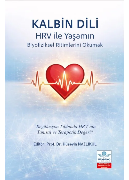 Kalbin Dili - HRV ile Yaşamın Biyofiziksel Ritimlerini Okumak Regülasyon Tıbbında HRV’nin Tanısal ve Terapötik Değeri