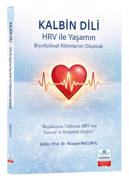 Kalbin Dili - HRV ile Yaşamın Biyofiziksel Ritimlerini Okumak Regülasyon Tıbbında HRV’nin Tanısal ve Terapötik Değeri