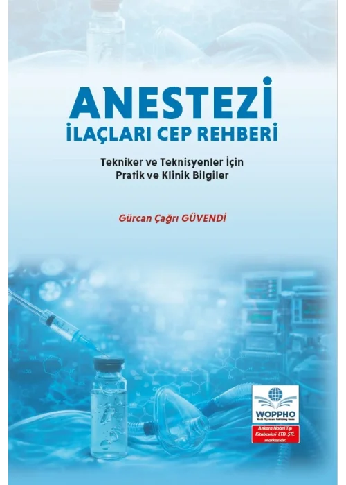 Anestezi İlaçları Cep Rehberi: Tekniker ve Teknisyenler İçin Pratik ve Klinik Bilgiler