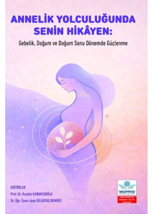 Annelik Yolculuğunda Senin Hikâyen: Gebelik, Doğum ve Doğum Sonu Dönemde Güçlenme