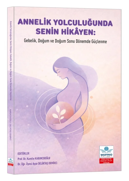 Annelik Yolculuğunda Senin Hikâyen: Gebelik, Doğum ve Doğum Sonu Dönemde Güçlenme