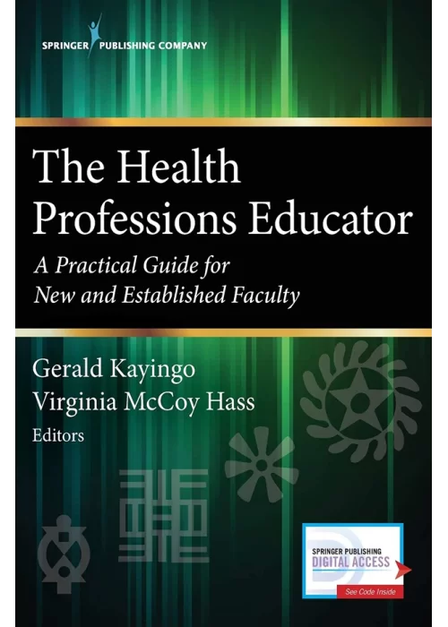 The Health Professions Educator: A Practical Guide for New and Established Faculty