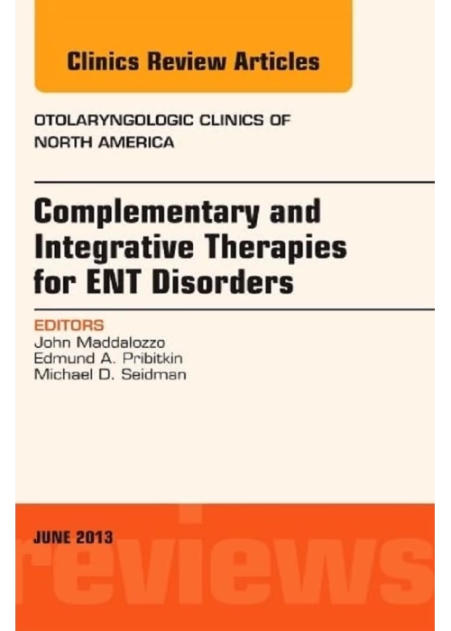 Complementary and Integrative Therapies for ENT Disorders, An Issue of Otolaryngologic Clinics (Volume 46-3)