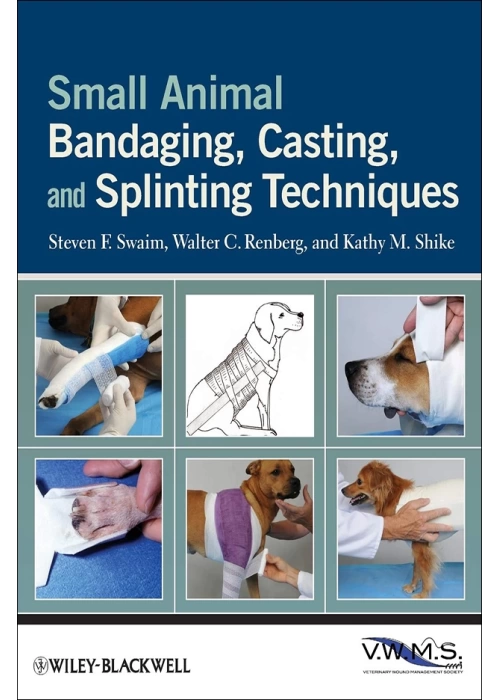 Small Animal Bandaging, Casting, and Splinting Techniques