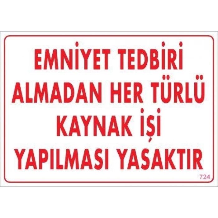 Emniyet Tedbiri Almadan Herlü Kaynak Yasaktır Levhası 25x35 KOD: 724