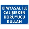 Kimyasal Koruyucu Kullan Uyarı Levhası 25x35 KOD:793