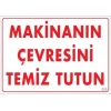 Makinanın Çevresini Temiz Tutun Uyarı Levhası 25x35 KOD: 229