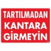 Tartılmadan Kantara Girmeyin Uyarı Levhası 25x35 KOD:1619
