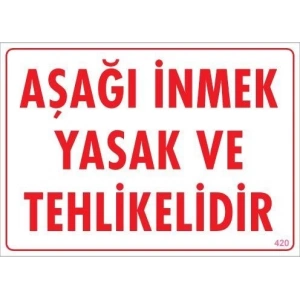 Aşağı İnmek Yaşaktır Uyarı Levhası 25x35 KOD:420