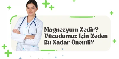 Magnezyum Nedir? Vücudumuz İçin Neden Bu Kadar Önemli?
