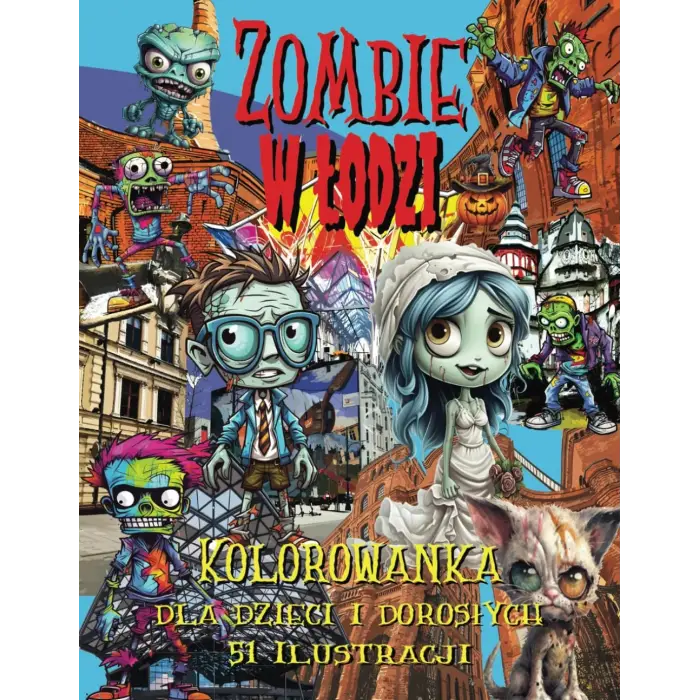 Zombie w Łodzi Kolorowanka dla Dzieci i Dorosłych: 51 zabawnych ilustracji z Zombi w mieście Łódź z dymkami komiksowymi dla lepszej zabawy, doskonała na prezent na Halloween