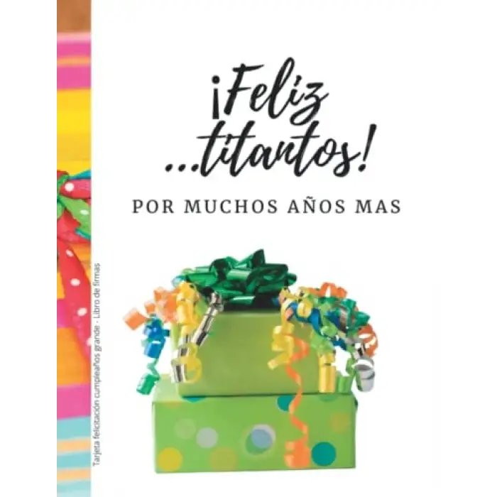 Independently published ¡ Feliz ...titantos ! Tarjeta felicitación cumpleaños grande - Libro de firmas: Tarjetón - regalo original personificado para fotos, dedicatorias y ... 40, 30 y .. titantos...