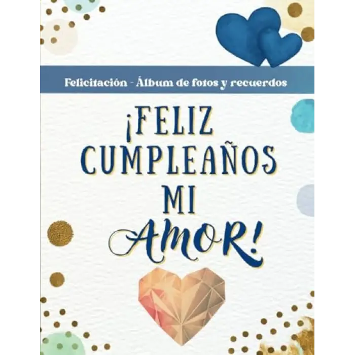 ¡ Feliz cumpleaños mi amor ! Azul: Libro - tarjeta felicitación cumpleaños y álbum de fotos para escribir. Regalo cumpleaños para novio, novia, pareja, hombre o mujer