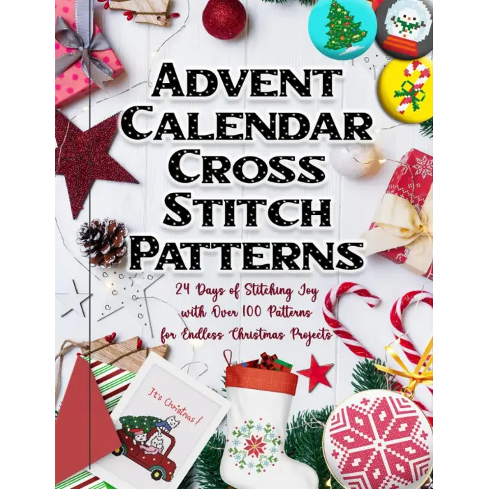Advent Calendar Cross Stitch Patterns: 24 Days of Stitching Joy with Over 100 Patterns for Endless Christmas Projects