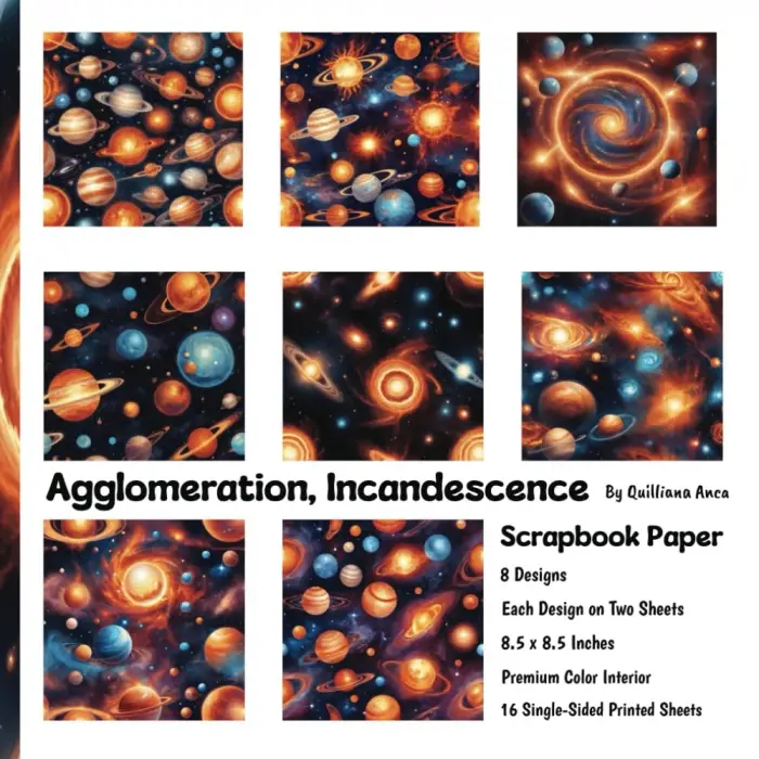 Agglomeration and Incandescence: Celestial Scrapbook Paper; 16 Single-Sided Printed Sheets, 8 Designs, 8.5 x 8.5 Inches