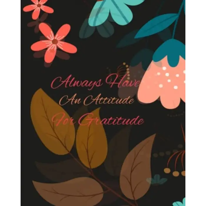 Always Have An Attitude For Gratitude: Gratitude Journal