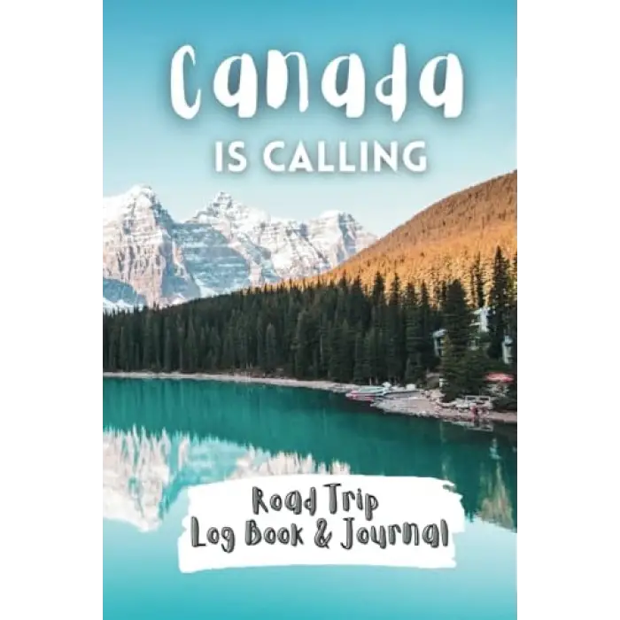 Canada Is Calling – Road Trip Log Book & Journal: To Remember Your Adventures On The Road In Canada. Keep Track of All Locations, Food, and ... Learned Along the Way – Wonderful Gift Book