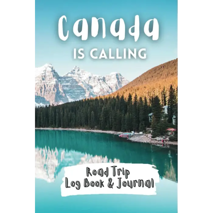 Canada Is Calling – Road Trip Log Book & Journal: To Remember Your Adventures On The Road In Canada. Keep Track of All Locations, Food, and ... Learned Along the Way – Wonderful Gift Book