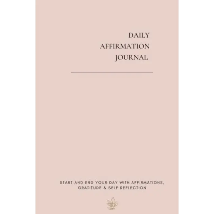 Daily Affirmation Journal: Start and end your day with Daily Affirmations, Gratitude & Self Reflection