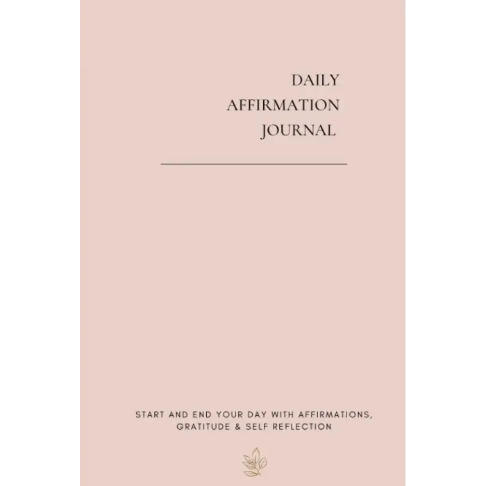 Daily Affirmation Journal: Start and end your day with Daily Affirmations, Gratitude & Self Reflection