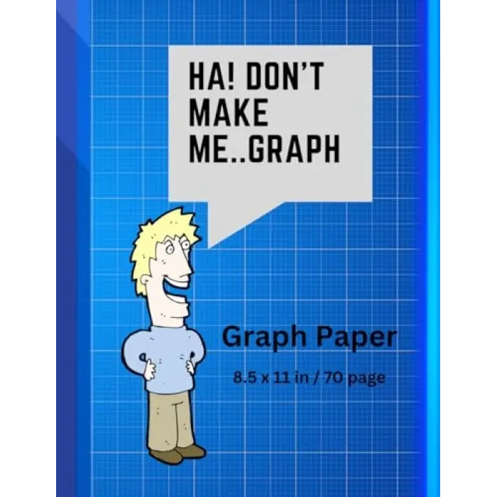 Dont Make Me..Graph: 70 page grid paper notebook | Quad Ruled | Multi-use graph sheets
