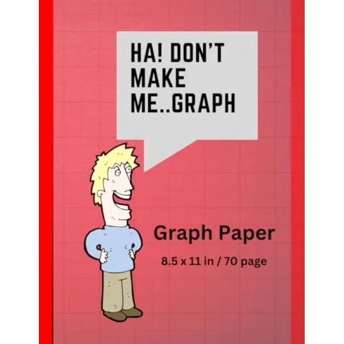 Dont Make Me..Graph: 70 page grid paper notebook | Quad Ruled | Multi-use graph sheets