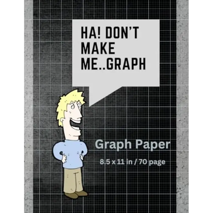Dont Make Me..Graph: 70 page grid paper notebook | Quad Ruled | Multi-use graph sheets