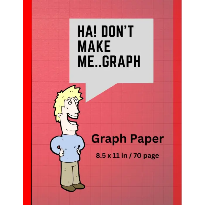 Dont Make Me..Graph: 70 page grid paper notebook | Quad Ruled | Multi-use graph sheets