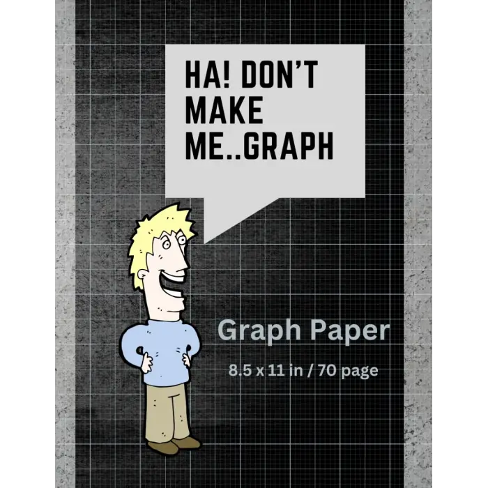 Dont Make Me..Graph: 70 page grid paper notebook | Quad Ruled | Multi-use graph sheets