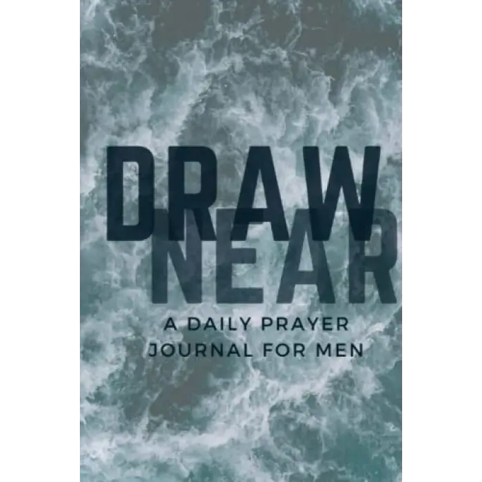 Draw Near: Daily Prayer Journal for Men