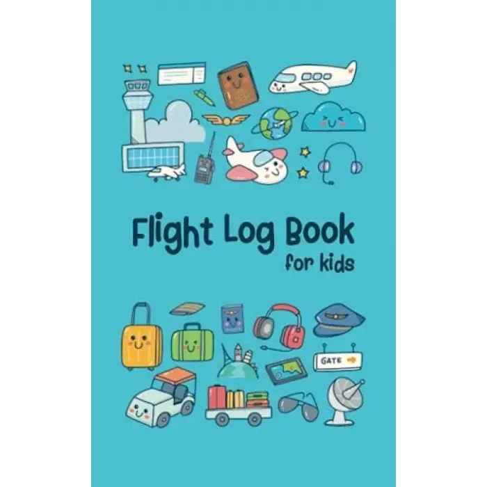 Flight Log Book for Kids: A Travel Memory Keepsake Journal with Prompts to Document Their Flight Memories, Experiences, and Information