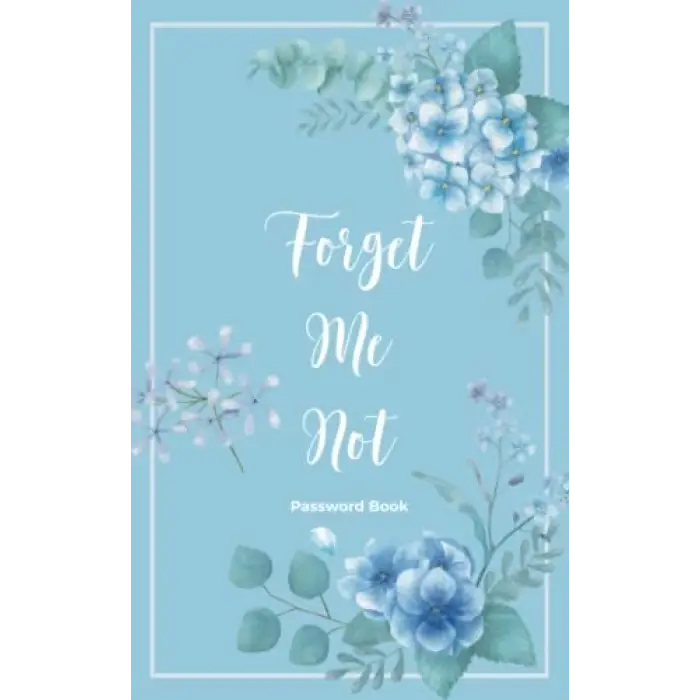 Forget Me Not Password Book: Internet Password Book with Alphabetical Tabs | Personal Internet Password Organizer | Small Password Journal | Cute Floral Design | 5”x8”