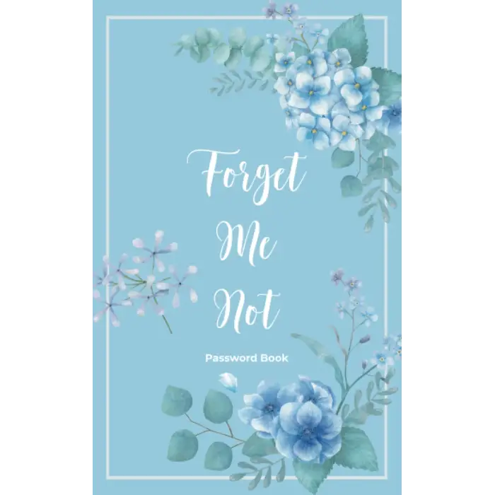 Forget Me Not Password Book: Internet Password Book with Alphabetical Tabs | Personal Internet Password Organizer | Small Password Journal | Cute Floral Design | 5”x8”