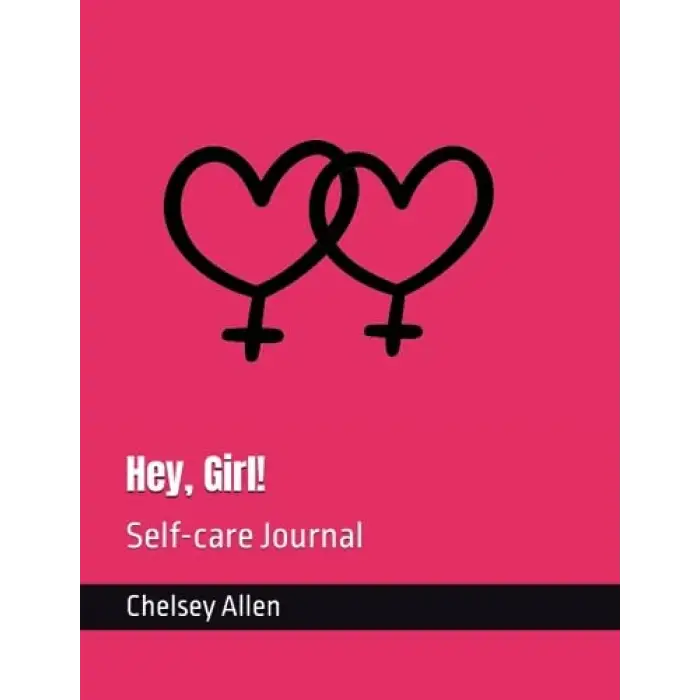 Hey, Girl!: Self-care Journal