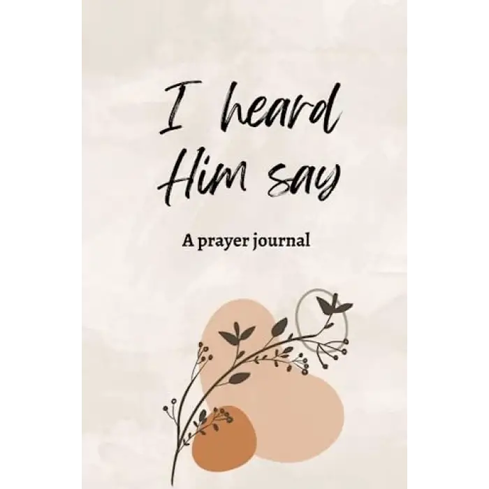I heard Him say Prayer Journal