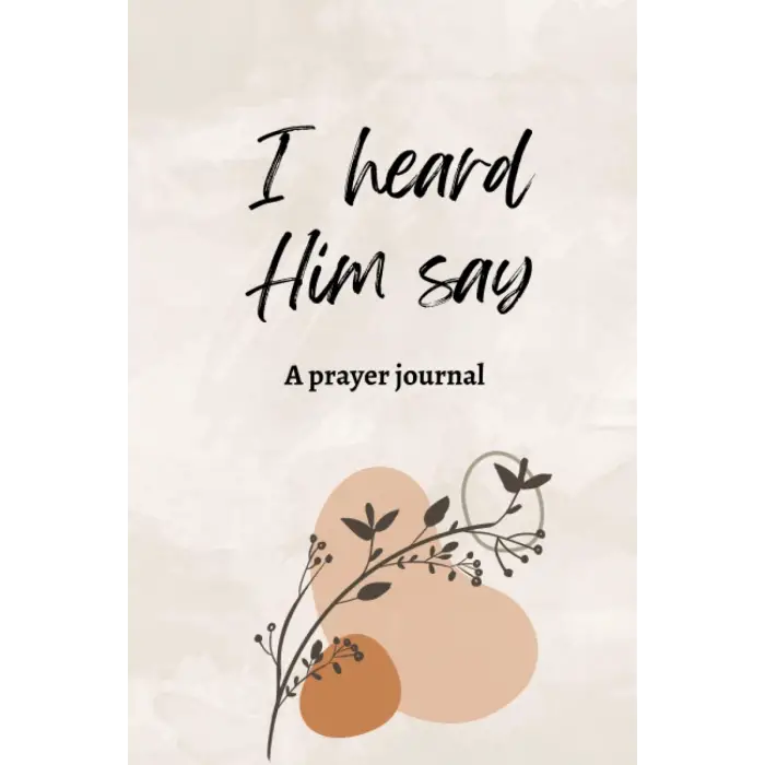 I heard Him say Prayer Journal