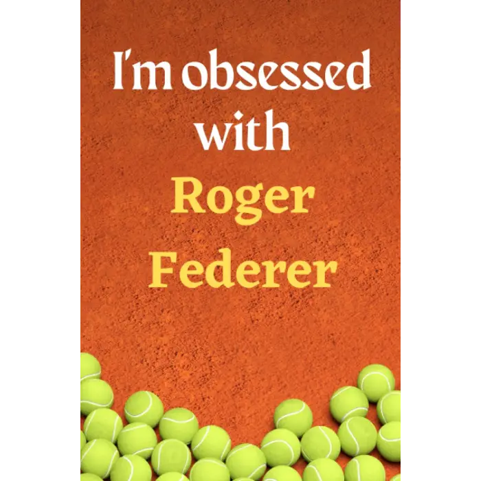 Im obsessed with Roger Federer: Lined Notebook Journal Tennis Birthday Present for Roger Federer fans; 6x9 inches, 110 pages