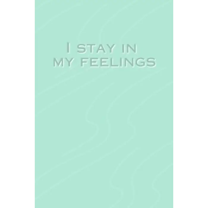 I Stay In My Feelings Journal