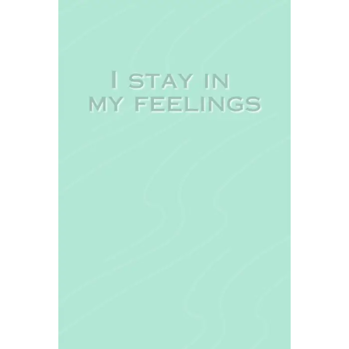 I Stay In My Feelings Journal