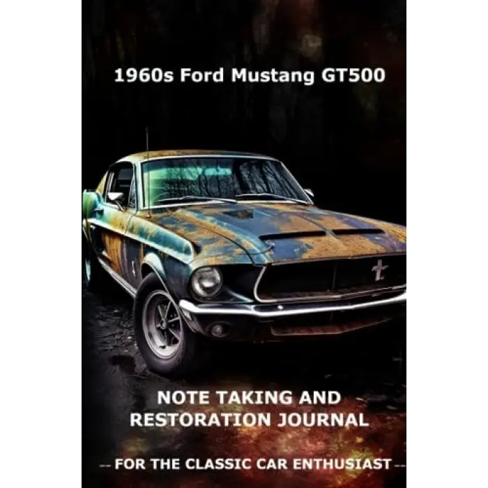 Independently published 1960s Ford Mustang GT500 Note Taking And Restoration Journal For The Classic Car Enthusiast