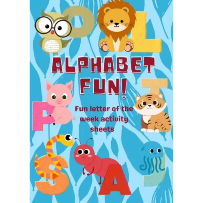 Independently published ALPHABET FUN!: Fun letter of the week activity sheets