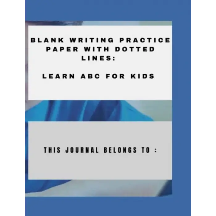 Independently published BLANK WRITING PRACTICE PAPER WITH DOTTED LINES: LEARN ABC FOR KIDS