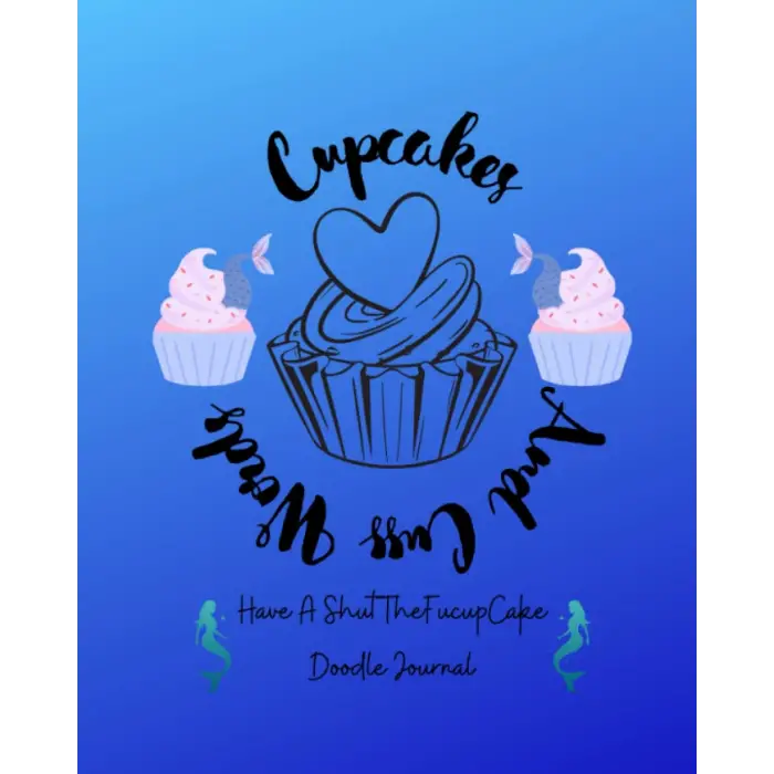 Independently published Cupcakes and Cuss Words: Have A ShutheFucupCake Doodle Journal