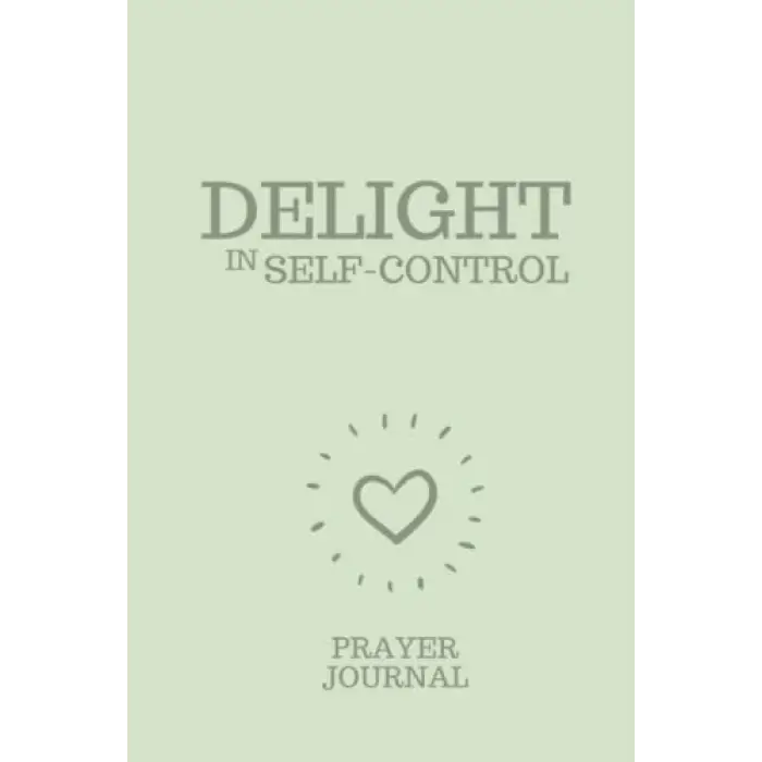 Independently published DELIGHT IN SELF-CONTROL: Prayer Journal