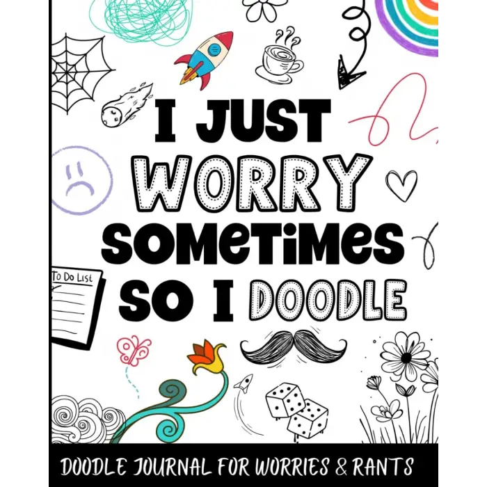 Independently published Doodle Journal For Worries & Rants: Doodling Notebook With Prompts & Coloring Pages For Teens & Kids Who Struggle With Anxiety & Worrying.