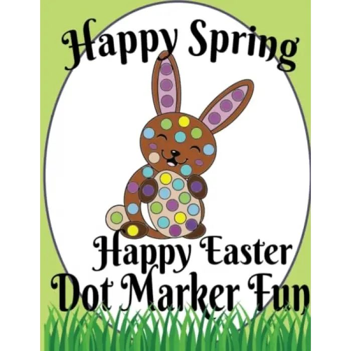 Independently published Happy Spring Happy Easter Dot Marker Fun, Gift for Kids Ages 1-3, 2-4, 3-5, Baby, Toddler, Preschool, Art Paint Daubers Kids Coloring Book